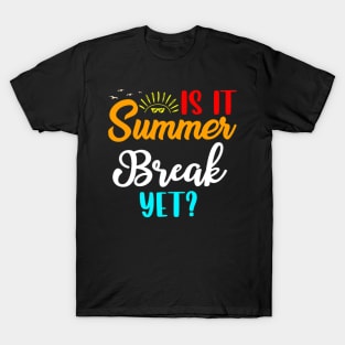 Is It Summer Break Yet T-Shirt